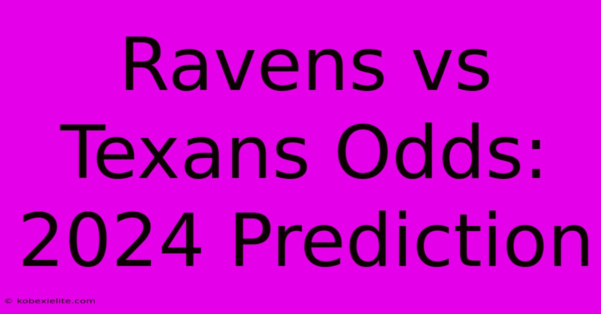 Ravens Vs Texans Odds: 2024 Prediction