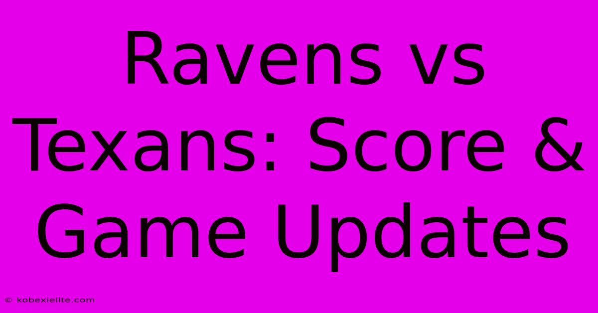 Ravens Vs Texans: Score & Game Updates