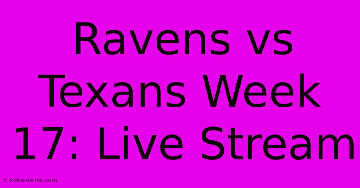 Ravens Vs Texans Week 17: Live Stream