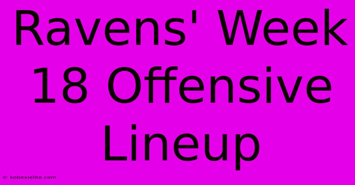 Ravens' Week 18 Offensive Lineup