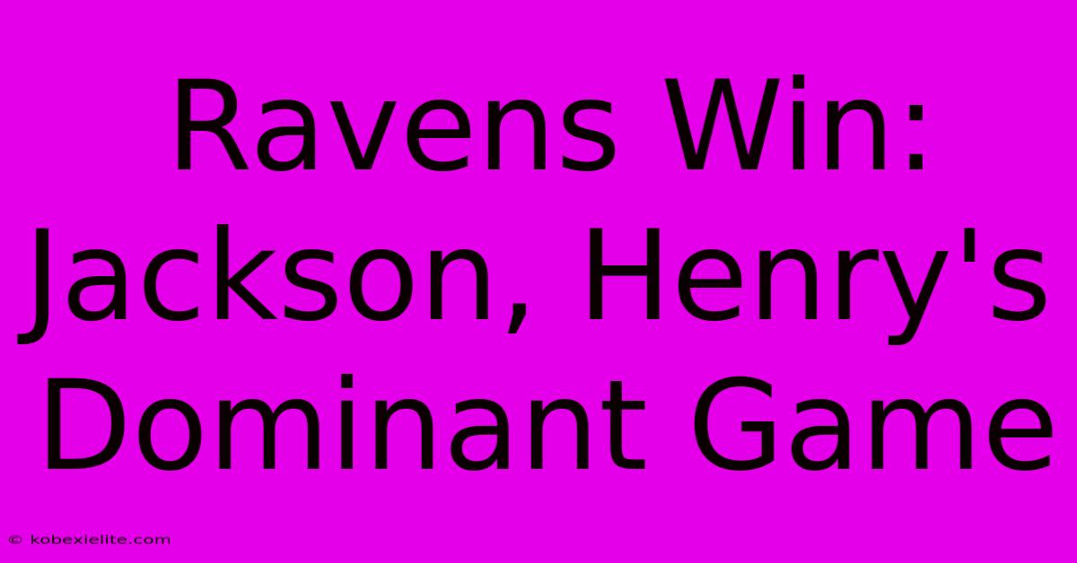 Ravens Win: Jackson, Henry's Dominant Game