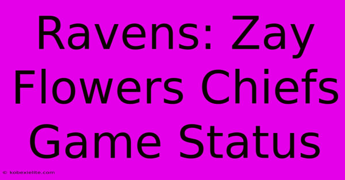 Ravens: Zay Flowers Chiefs Game Status