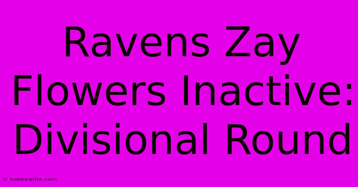 Ravens Zay Flowers Inactive: Divisional Round