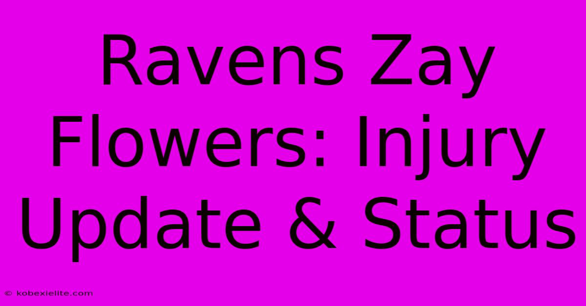 Ravens Zay Flowers: Injury Update & Status