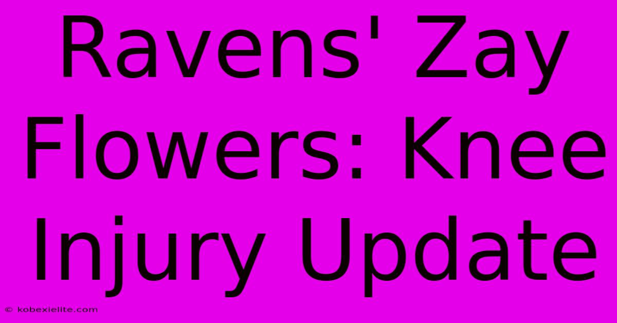 Ravens' Zay Flowers: Knee Injury Update