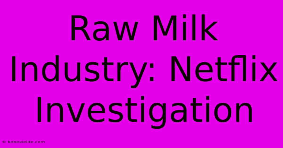 Raw Milk Industry: Netflix Investigation