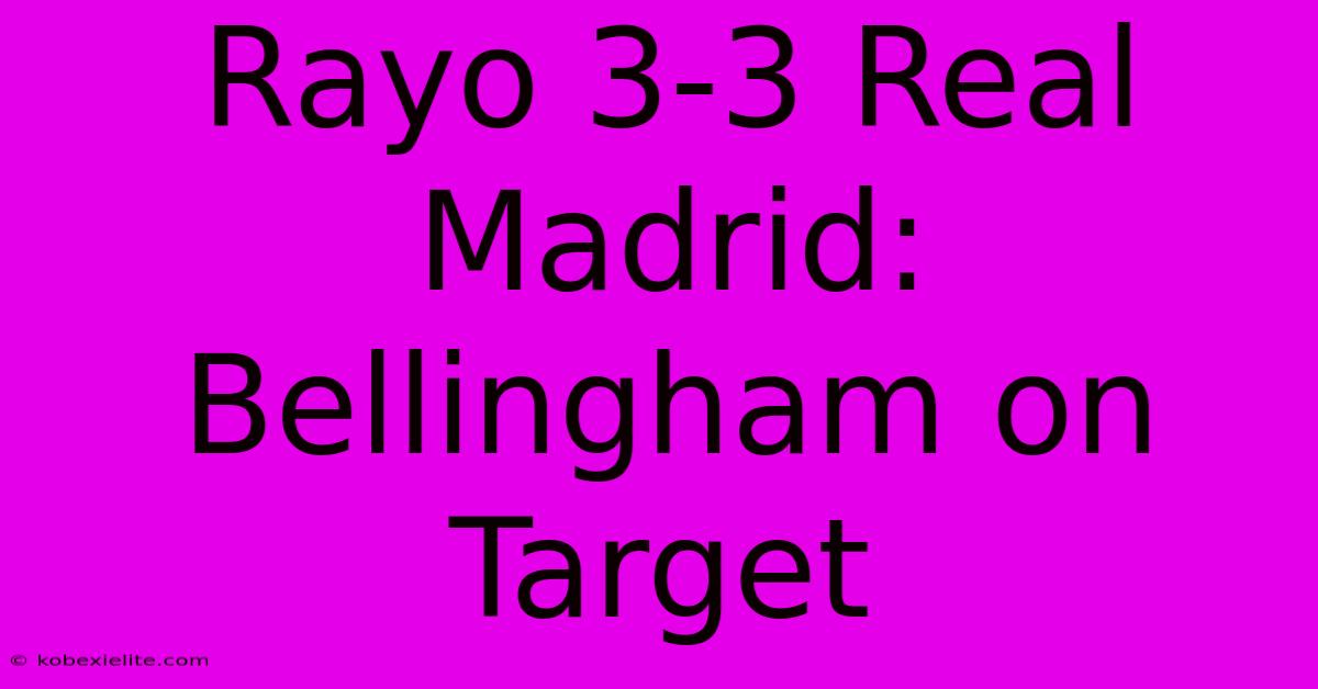 Rayo 3-3 Real Madrid: Bellingham On Target Rayo 3-3 Real Madrid: Bellingham On Target