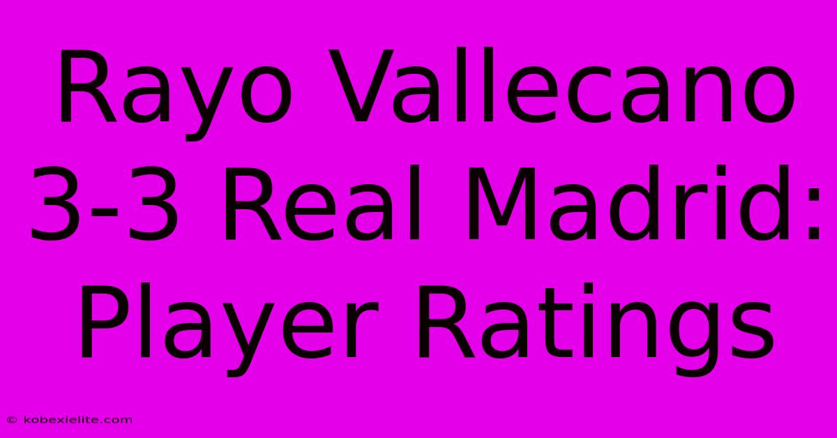 Rayo Vallecano 3-3 Real Madrid: Player Ratings Rayo Vallecano 3-3 Real Madrid: Player Ratings
