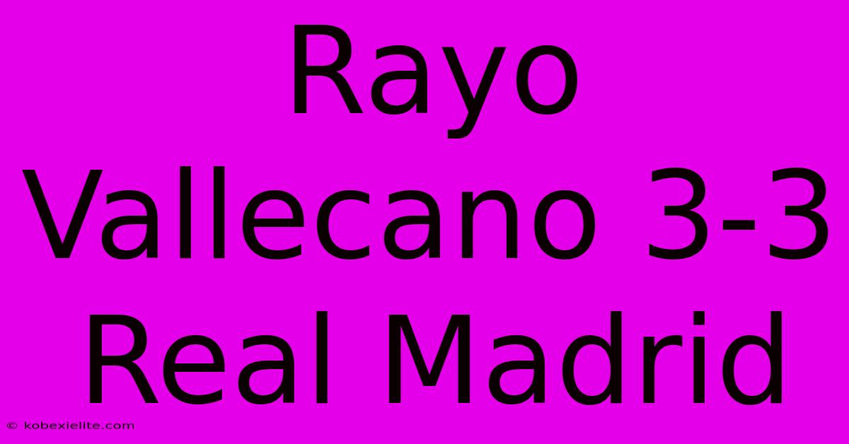 Rayo Vallecano 3-3 Real Madrid Rayo Vallecano 3-3 Real Madrid