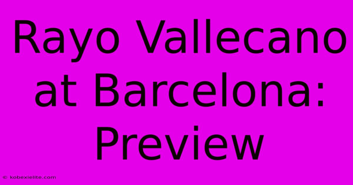 Rayo Vallecano At Barcelona: Preview