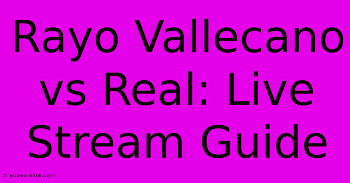 Rayo Vallecano Vs Real: Live Stream Guide Rayo Vallecano Vs Real: Live Stream Guide