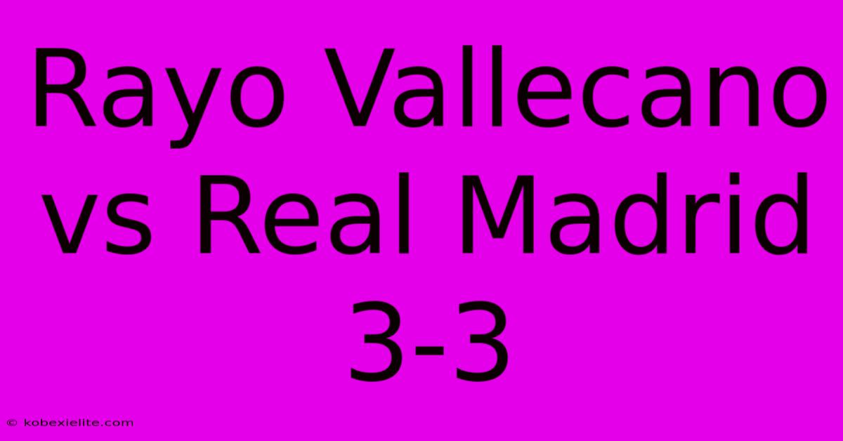 Rayo Vallecano Vs Real Madrid 3-3 Rayo Vallecano Vs Real Madrid 3-3