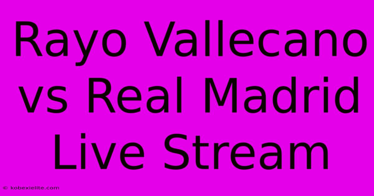 Rayo Vallecano Vs Real Madrid Live Stream Rayo Vallecano Vs Real Madrid Live Stream