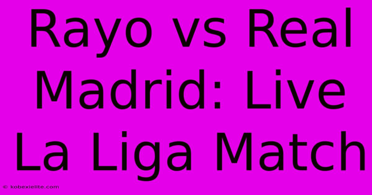 Rayo Vs Real Madrid: Live La Liga Match Rayo Vs Real Madrid: Live La Liga Match