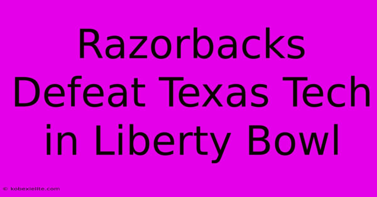 Razorbacks Defeat Texas Tech In Liberty Bowl