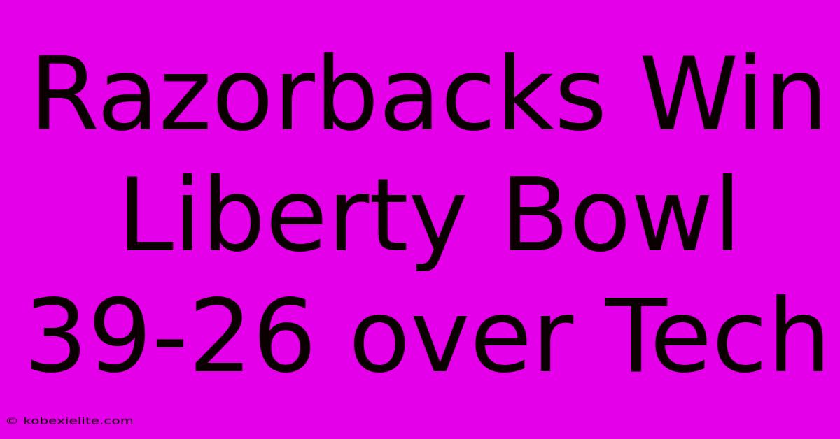 Razorbacks Win Liberty Bowl 39-26 Over Tech