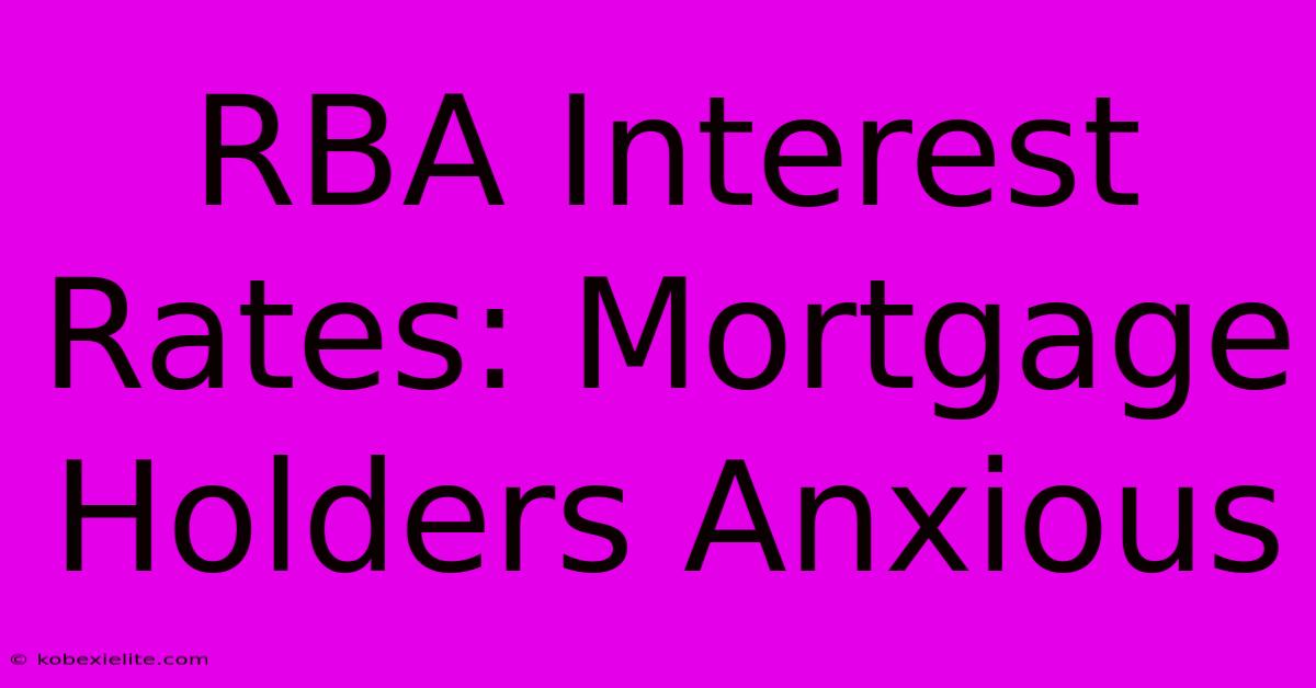 RBA Interest Rates: Mortgage Holders Anxious