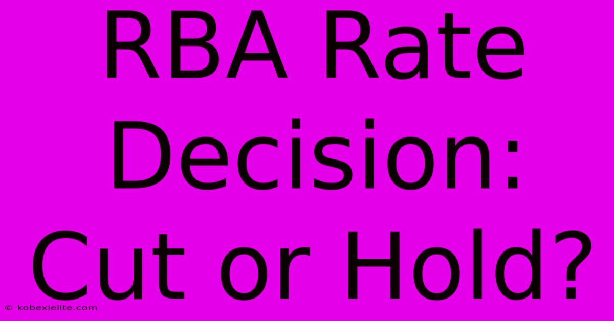 RBA Rate Decision: Cut Or Hold?