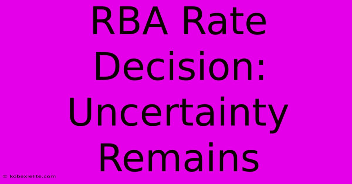 RBA Rate Decision: Uncertainty Remains