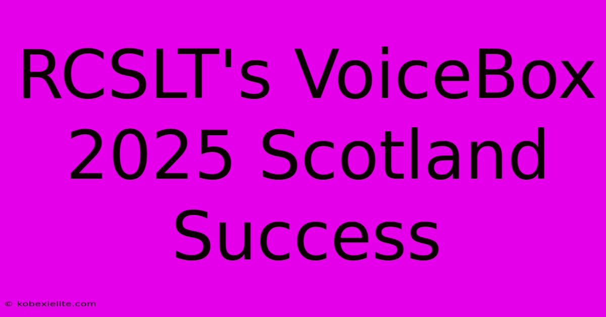 RCSLT's VoiceBox 2025 Scotland Success