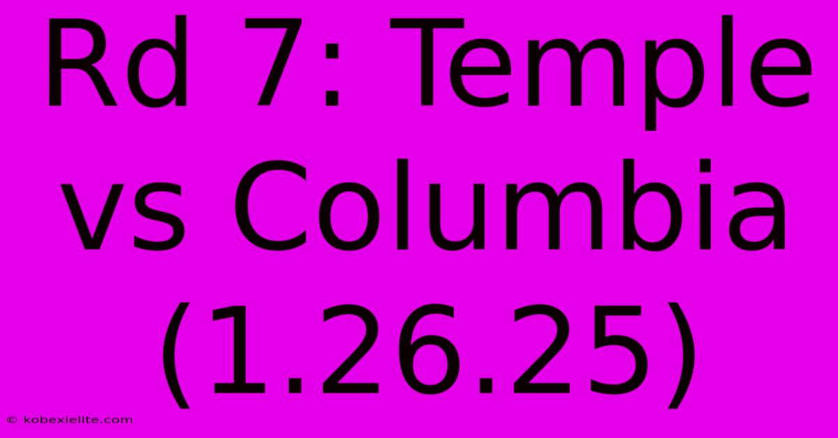 Rd 7: Temple Vs Columbia (1.26.25)