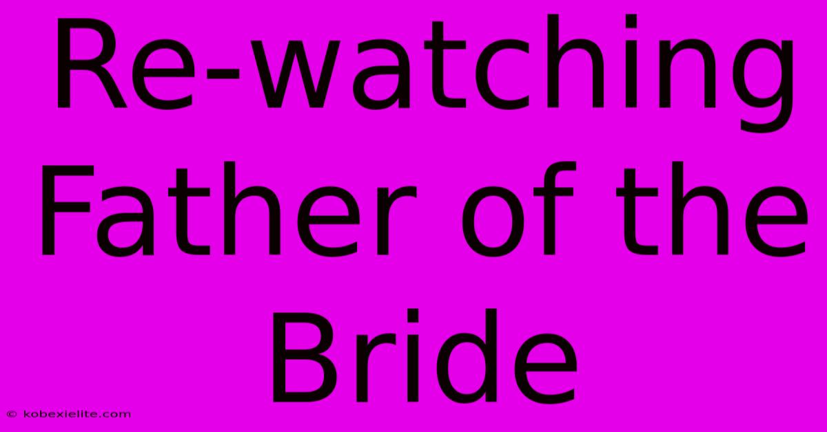 Re-watching Father Of The Bride