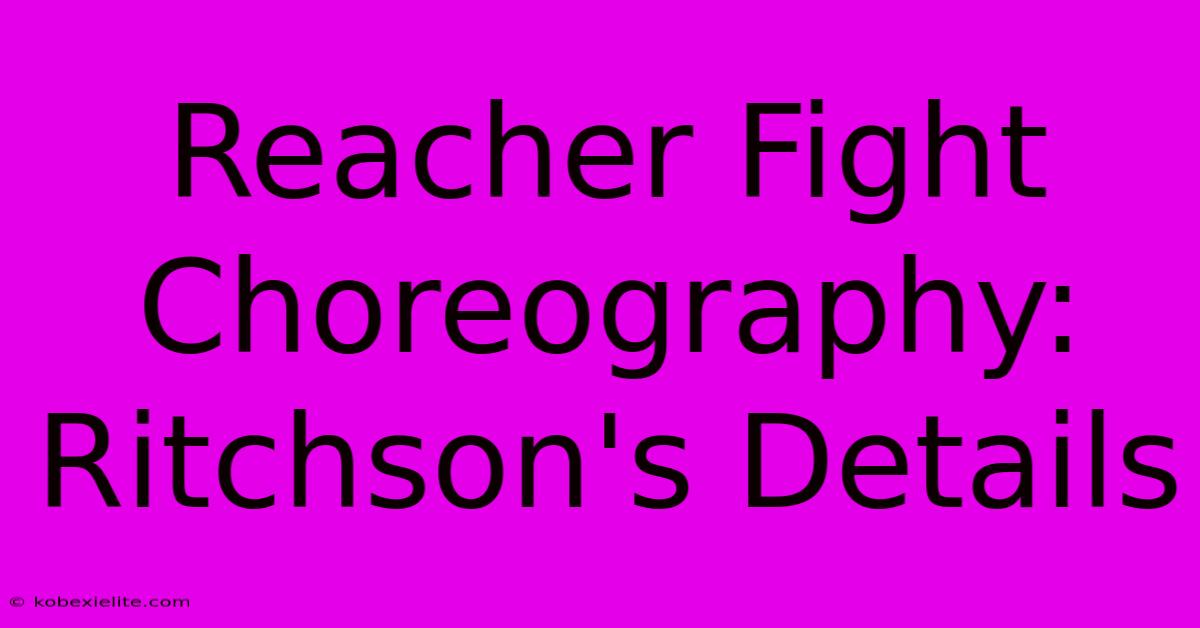 Reacher Fight Choreography: Ritchson's Details