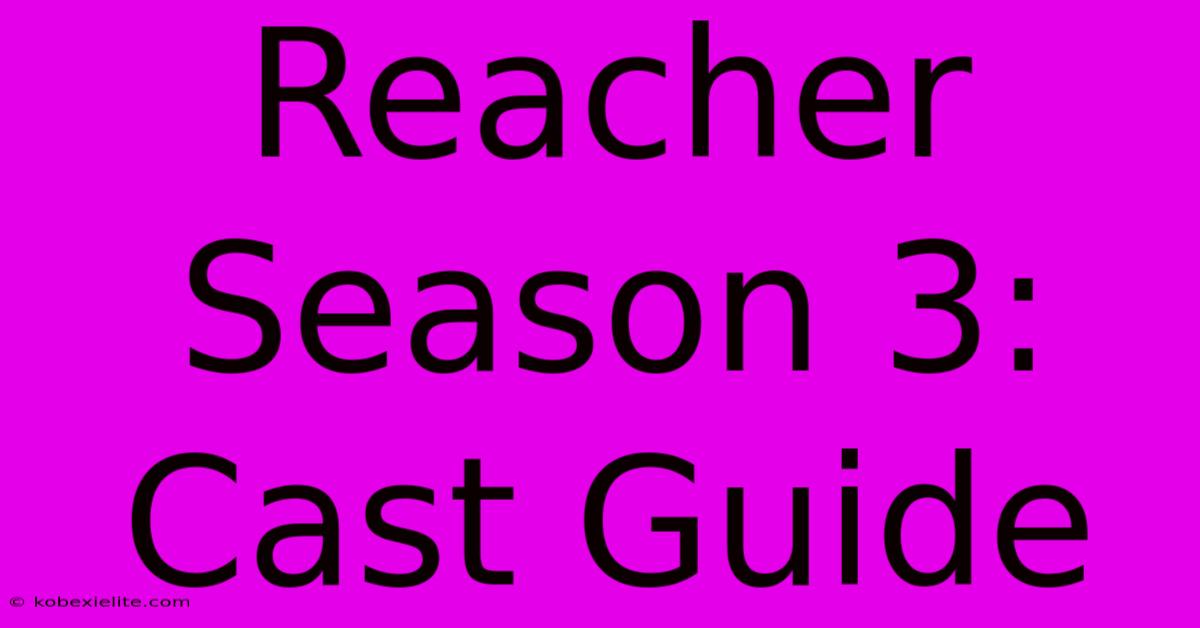 Reacher Season 3: Cast Guide