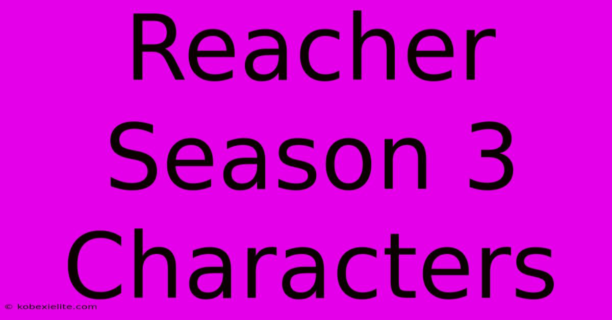 Reacher Season 3 Characters