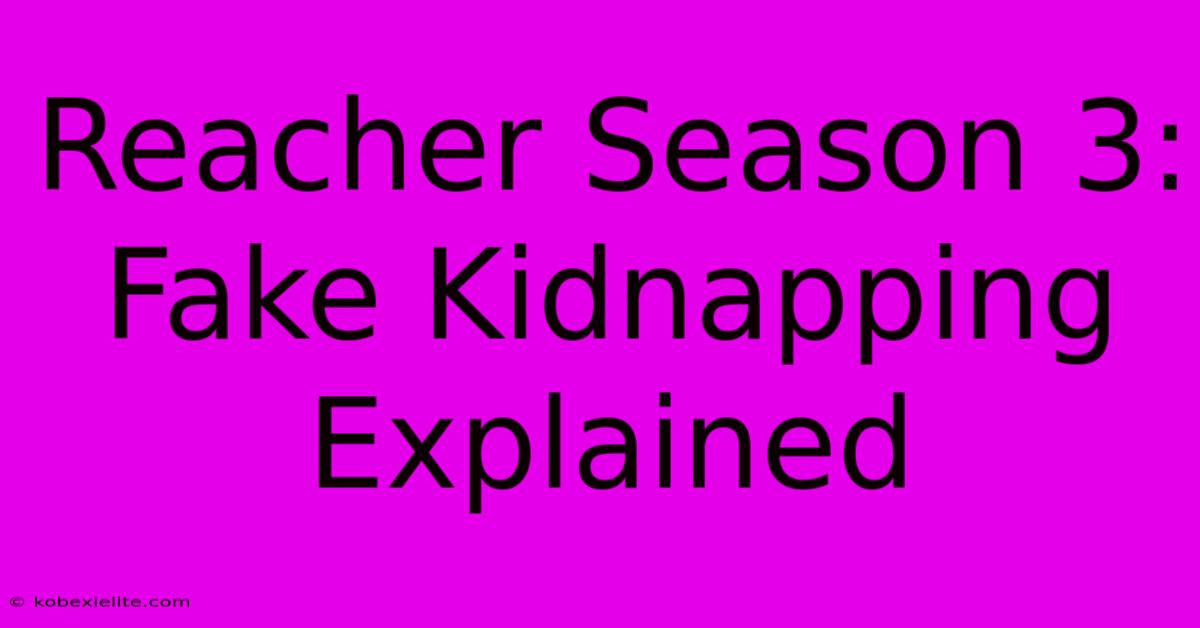 Reacher Season 3: Fake Kidnapping Explained