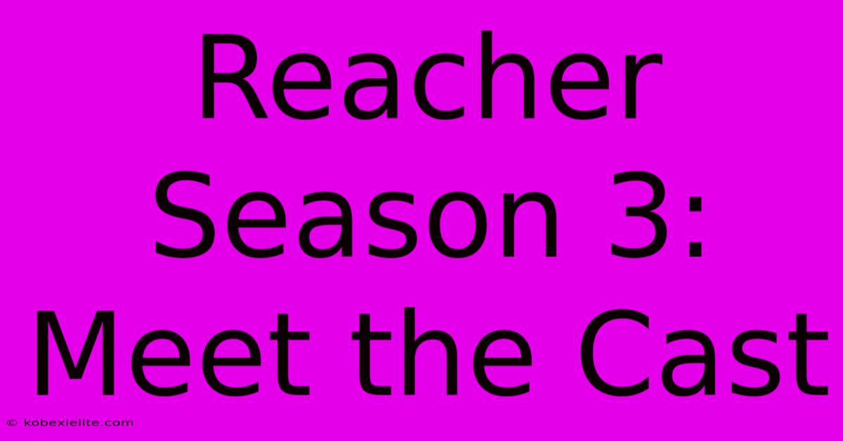 Reacher Season 3: Meet The Cast