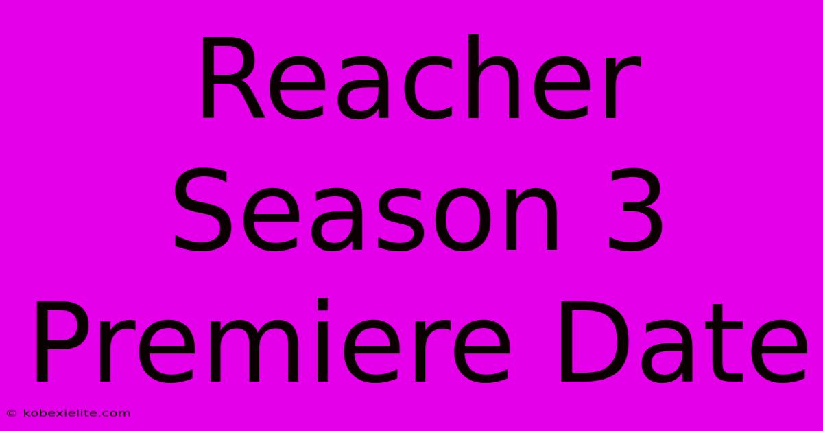 Reacher Season 3 Premiere Date