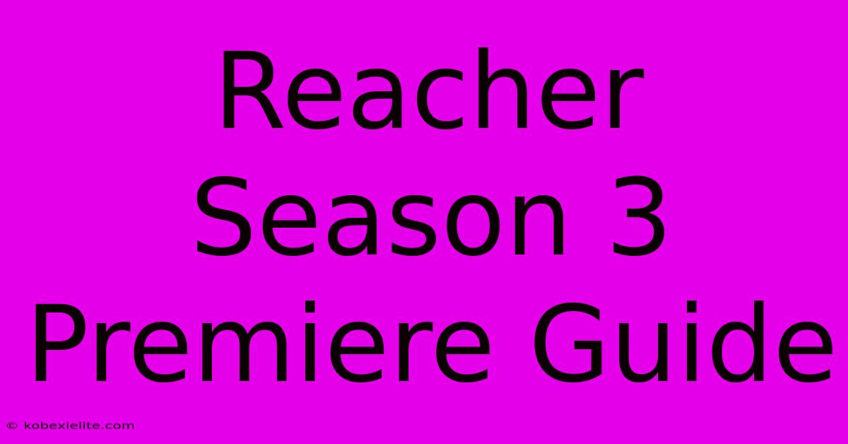 Reacher Season 3 Premiere Guide