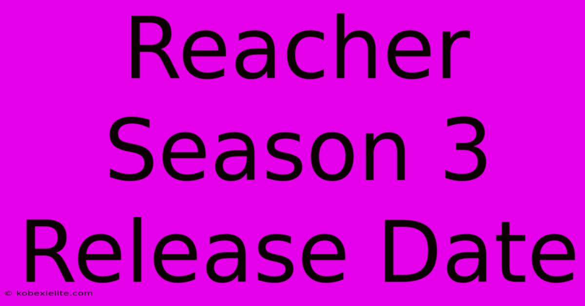 Reacher Season 3 Release Date