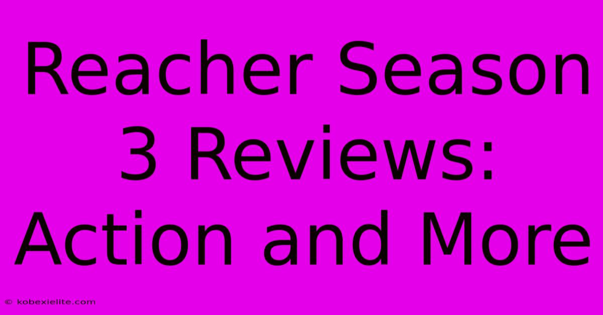 Reacher Season 3 Reviews: Action And More