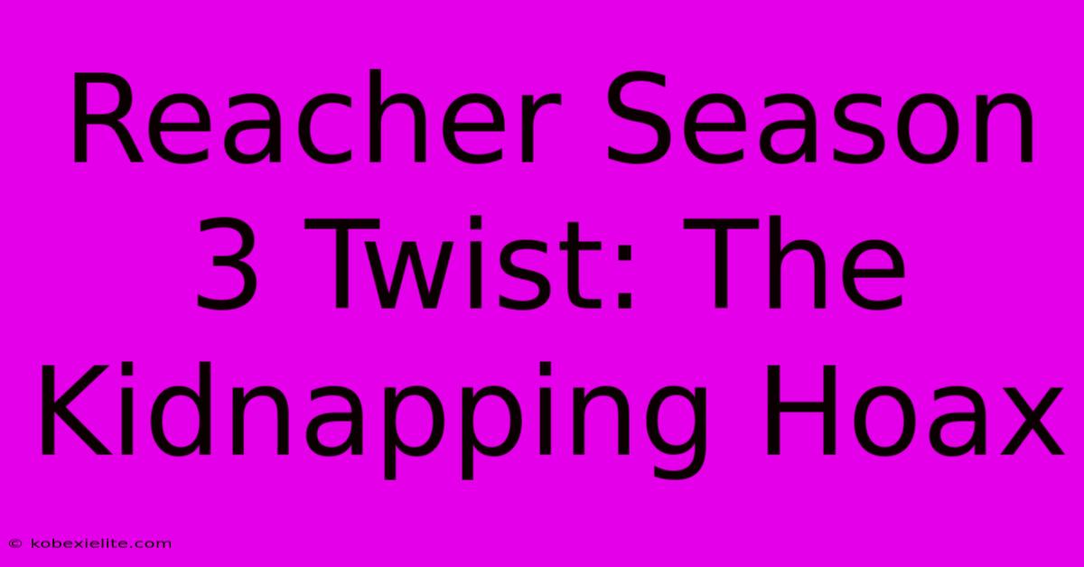 Reacher Season 3 Twist: The Kidnapping Hoax