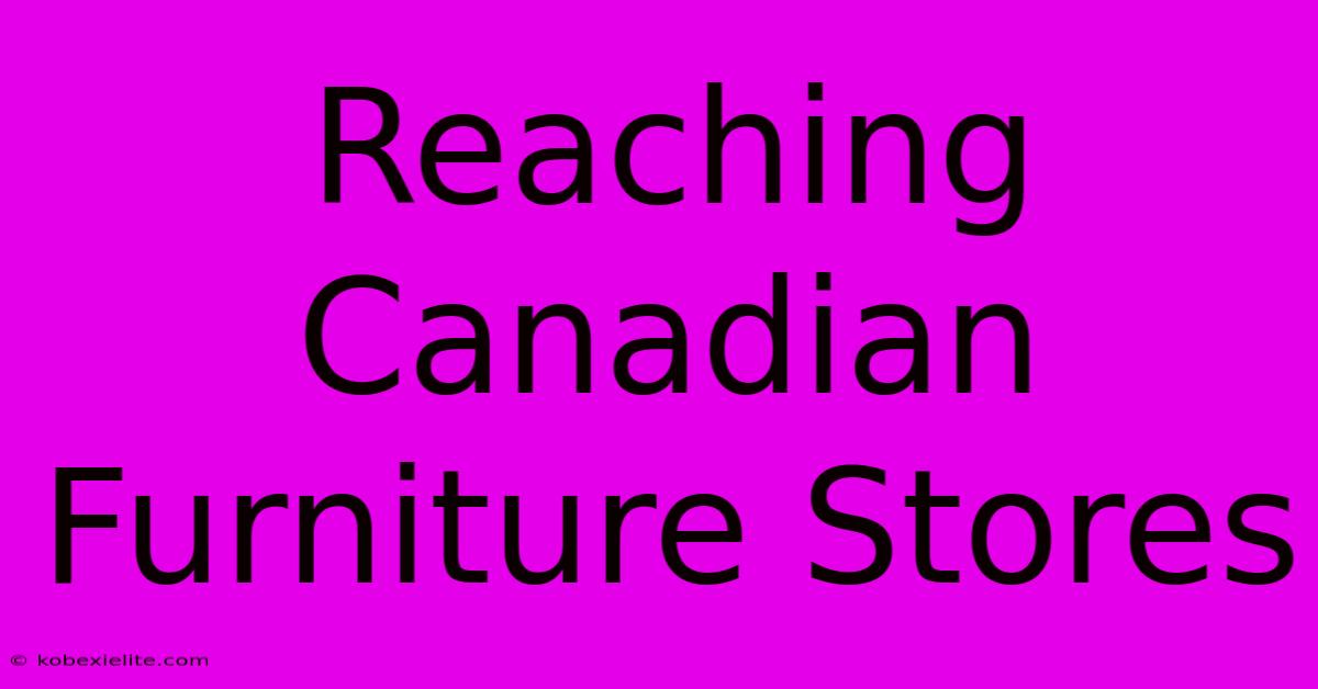 Reaching Canadian Furniture Stores