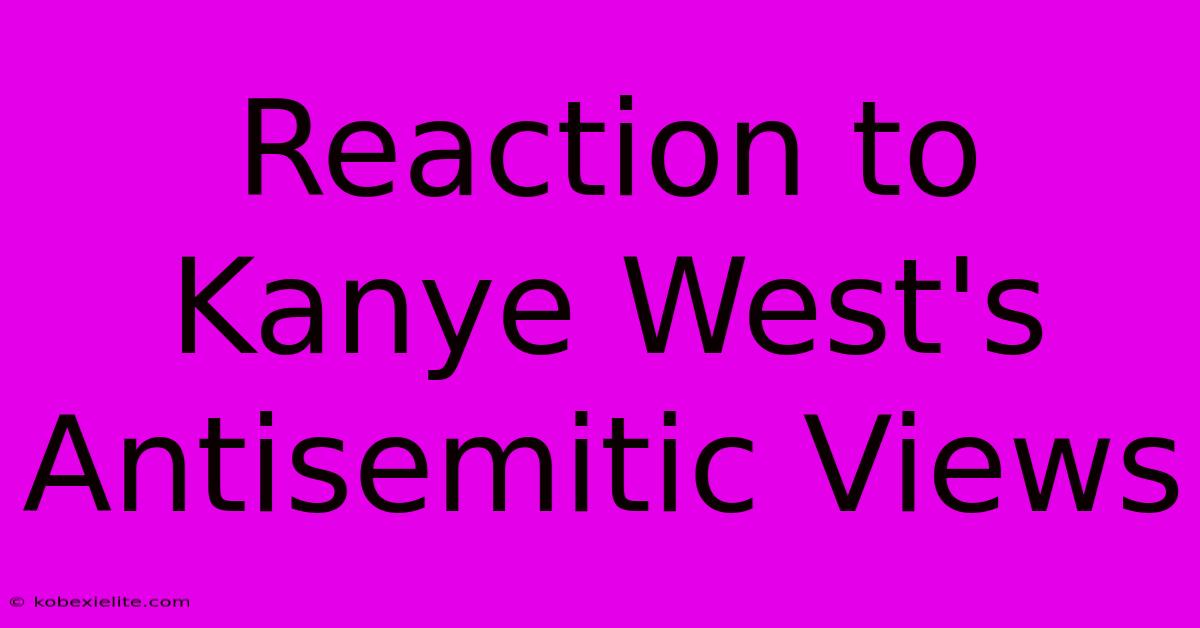 Reaction To Kanye West's Antisemitic Views