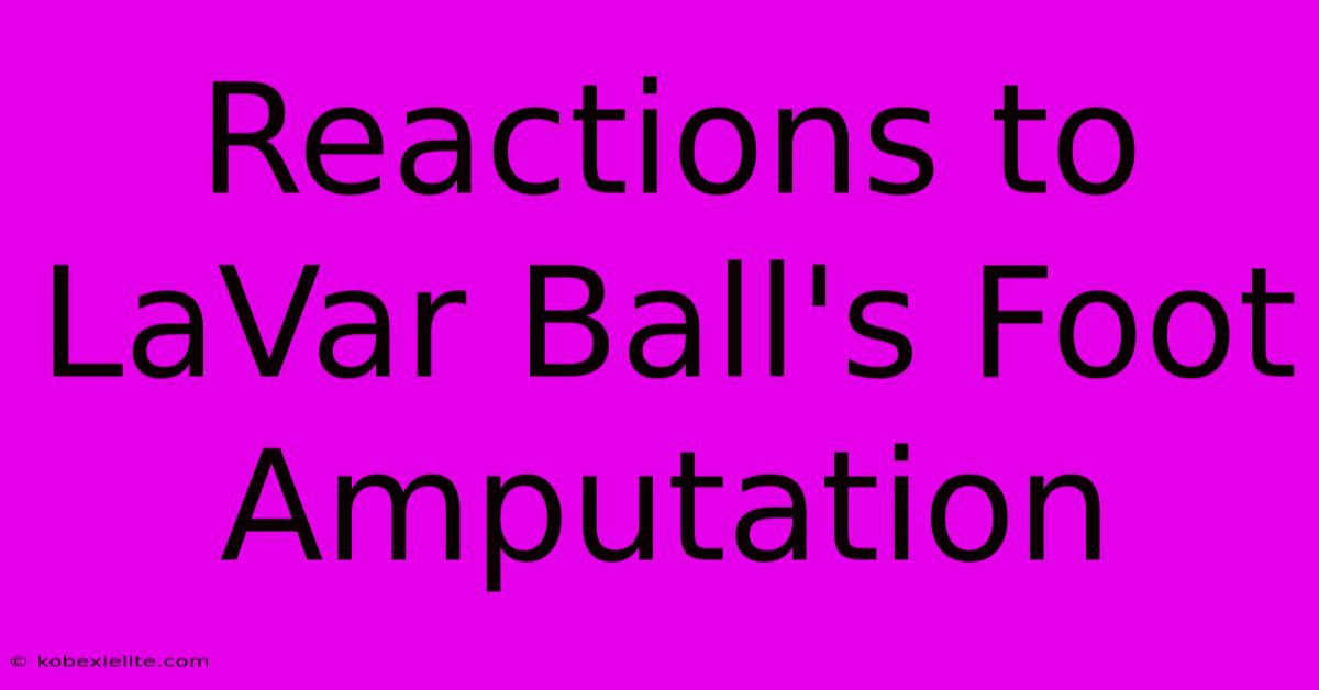 Reactions To LaVar Ball's Foot Amputation