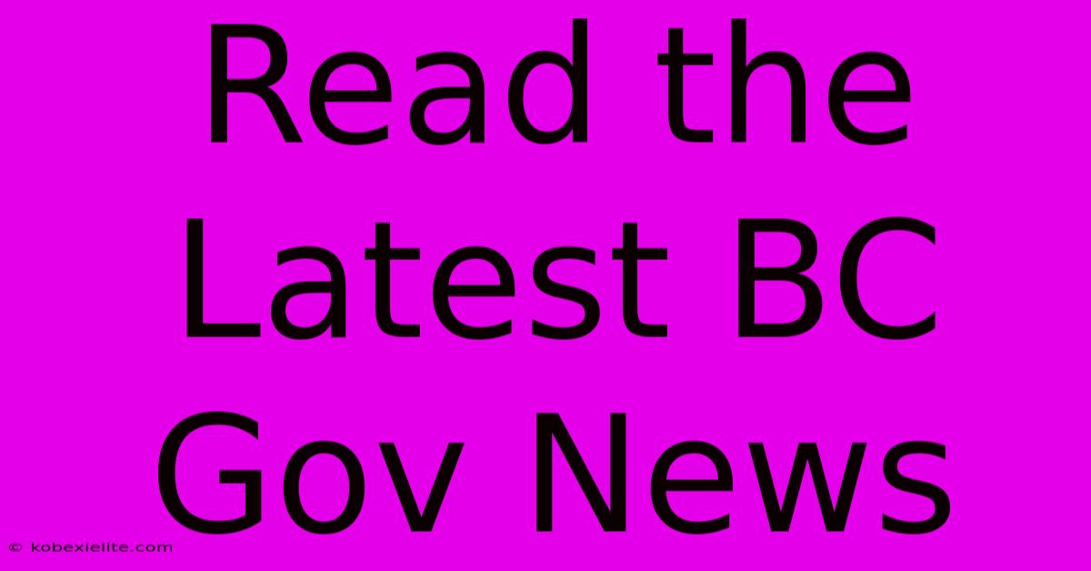 Read The Latest BC Gov News