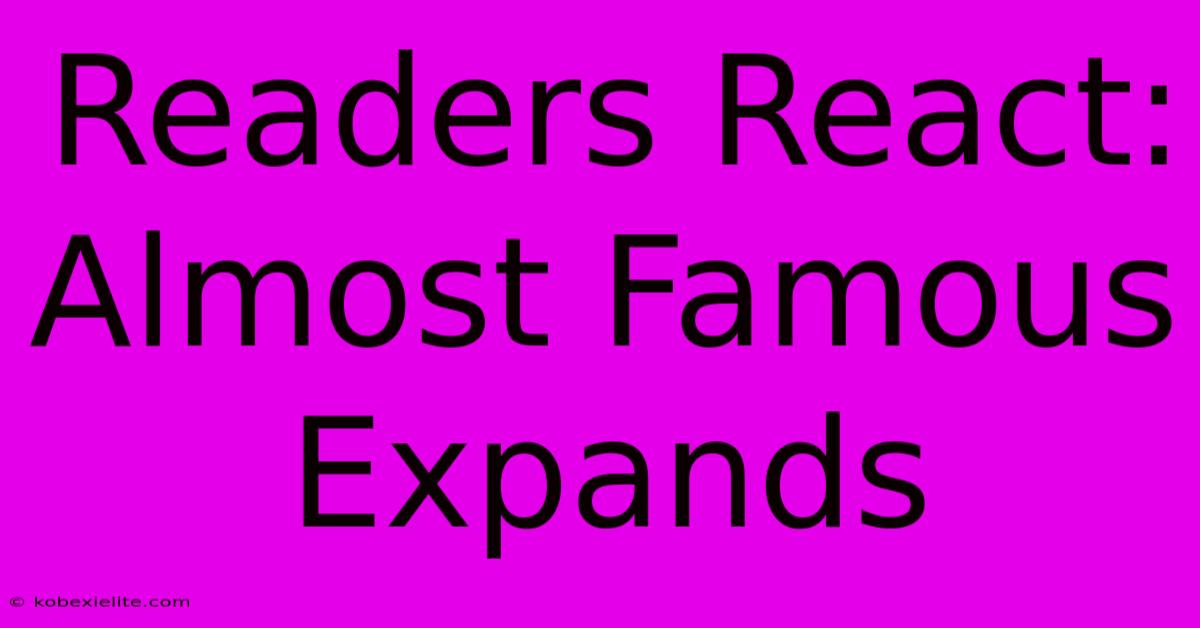 Readers React: Almost Famous Expands