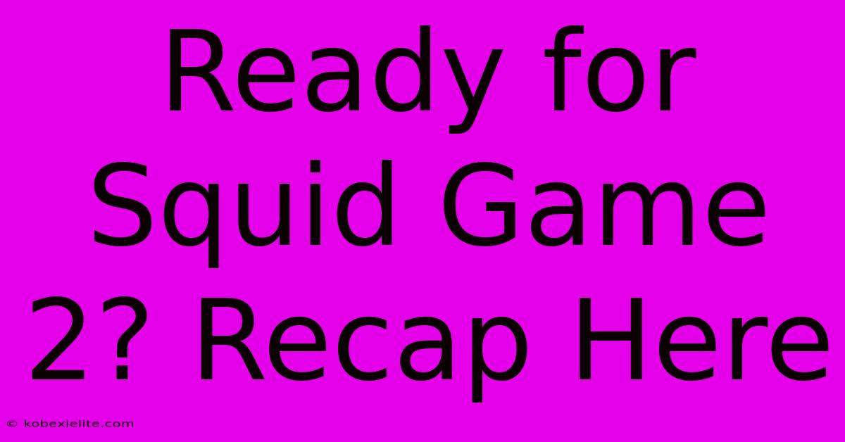 Ready For Squid Game 2? Recap Here