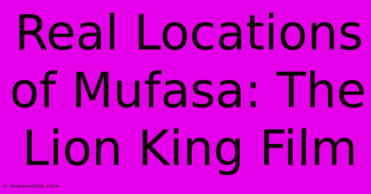 Real Locations Of Mufasa: The Lion King Film