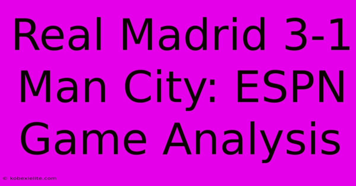 Real Madrid 3-1 Man City: ESPN Game Analysis