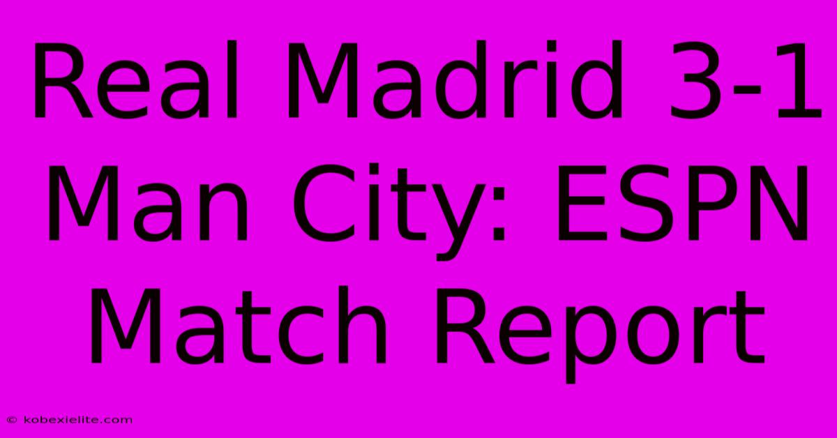 Real Madrid 3-1 Man City: ESPN Match Report