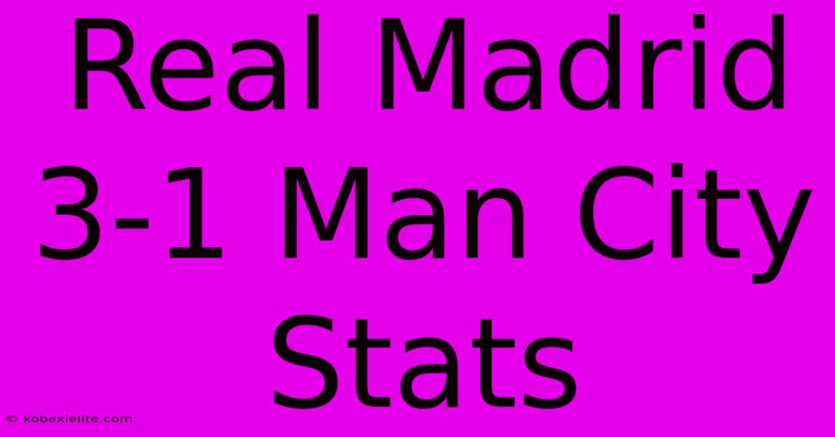 Real Madrid 3-1 Man City Stats