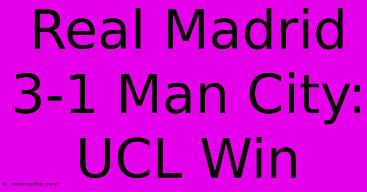 Real Madrid 3-1 Man City: UCL Win