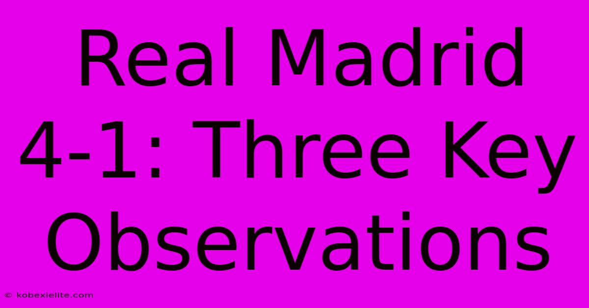 Real Madrid 4-1: Three Key Observations