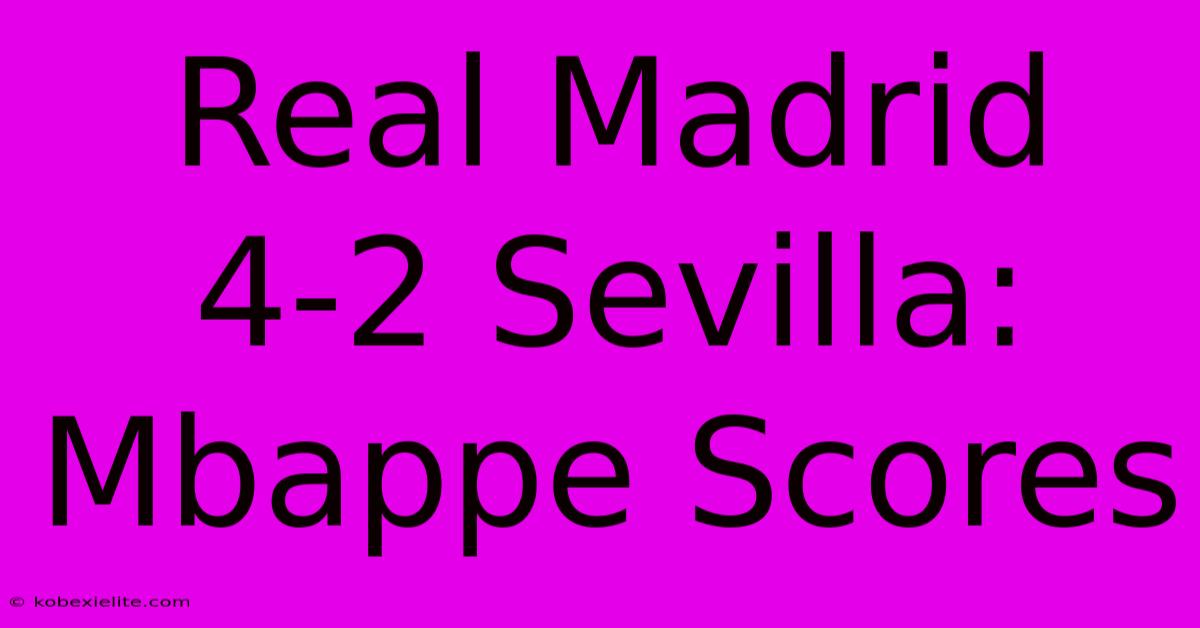 Real Madrid 4-2 Sevilla: Mbappe Scores