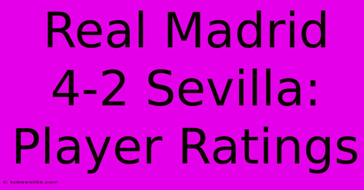 Real Madrid 4-2 Sevilla: Player Ratings